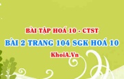 Bài 2 trang 104 SGK Hoá 10 Chân trời sáng tạo